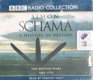 A History of Britain Volume 2 The British Wars 1603 - 1776 written by Simon Schama performed by Timothy West on Audio CD (Abridged)